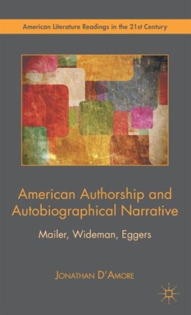 American Authorship and Autobiographical Narrative - Mailer, Wideman, Eggers