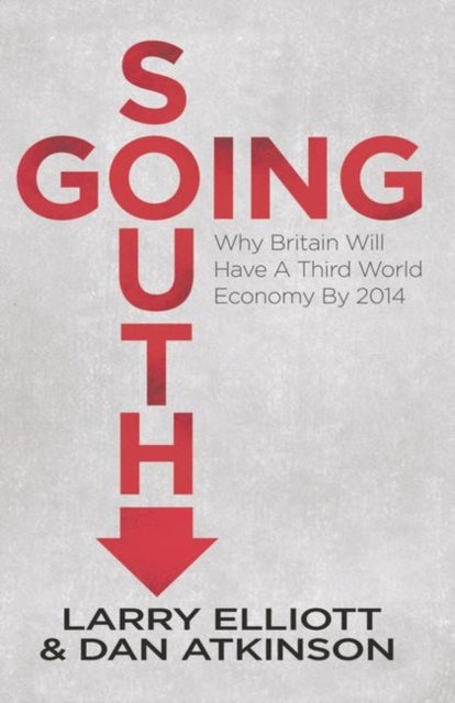 Going South - Why Britain will have a Third World Economy by 2014