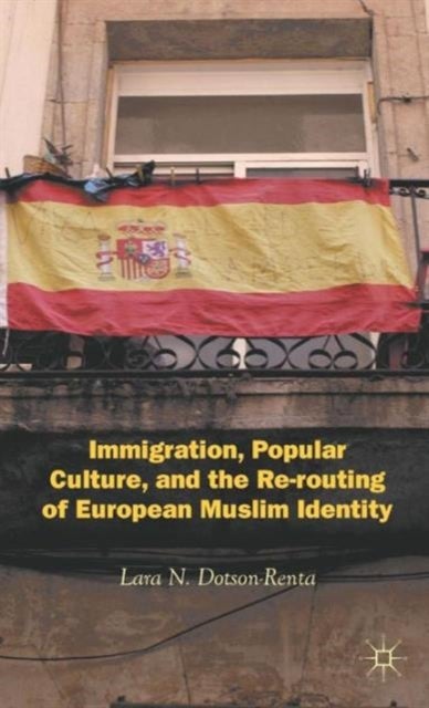 Immigration, Popular Culture, and the Re-routing of European Muslim Identity