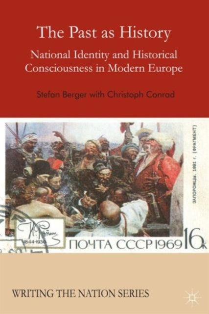 The Past as History - National Identity and Historical Consciousness in Modern Europe