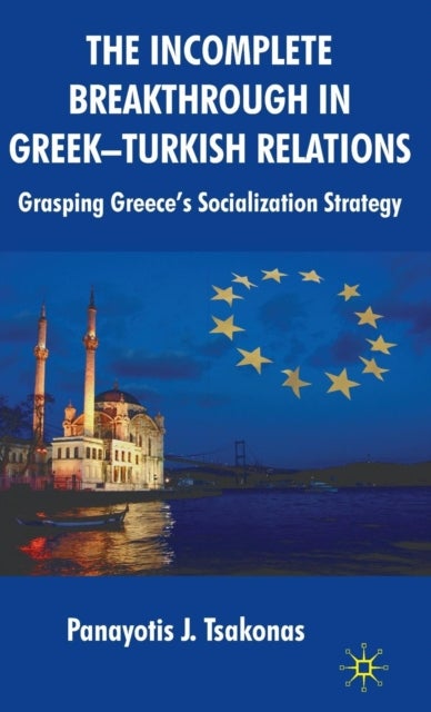 The Incomplete Breakthrough in Greek-Turkish Relations - Grasping Greece’s Socialization Strategy