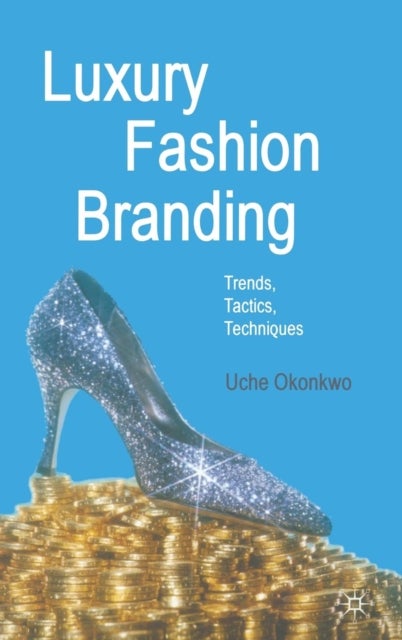 Luxury Fashion Branding - Trends, Tactics, Techniques