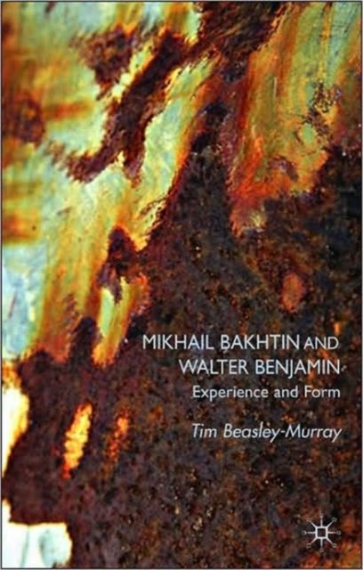 Mikhail Bakhtin and Walter Benjamin - Experience and Form
