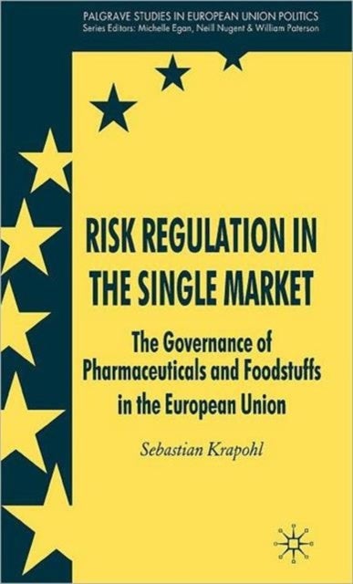Risk Regulation in the Single Market - The Governance of Pharmaceuticals and Foodstuffs in the European Union