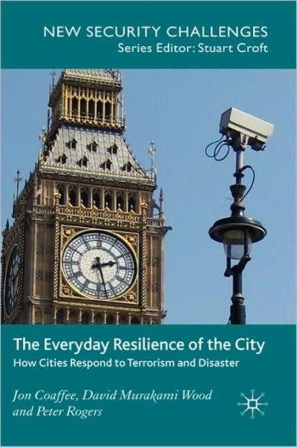 The Everyday Resilience of the City - How Cities Respond to Terrorism and Disaster