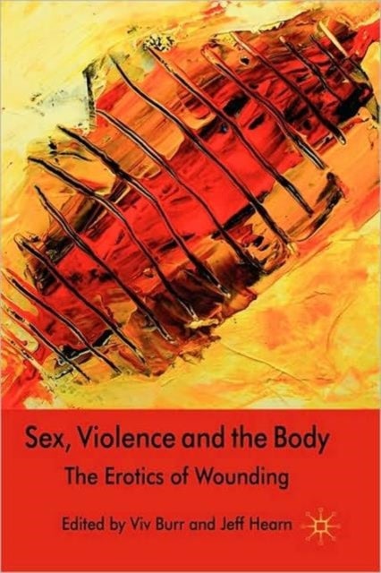 Sex, Violence and the Body - The Erotics of Wounding