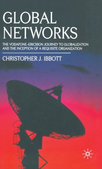 Global Networks - The Vodafone-Ericsson Journey to Globalization and the Inception of a Requisite Organization