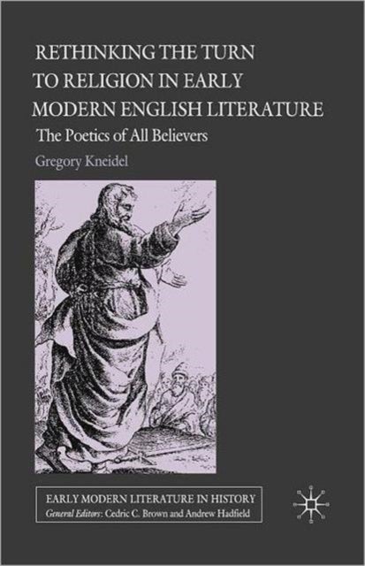 Rethinking the Turn to Religion in Early Modern English Literature - The Poetics of All Believers