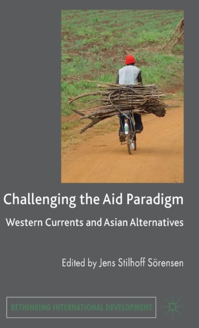 Challenging the Aid Paradigm - Western Currents and Asian Alternatives