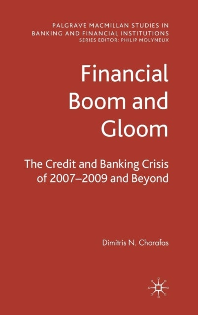 Financial Boom and Gloom - The Credit and Banking Crisis of 2007–2009 and Beyond