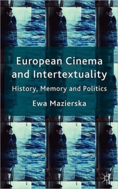 European Cinema and Intertextuality - History, Memory and Politics