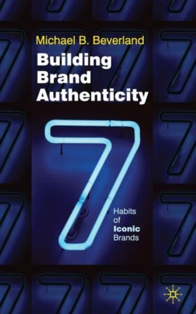 Building Brand Authenticity - 7 Habits of Iconic Brands