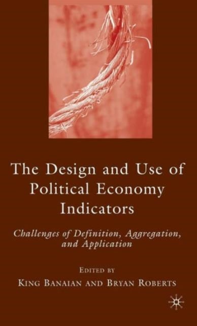 The Design and Use of Political Economy Indicators - Challenges of Definition, Aggregation, and Application