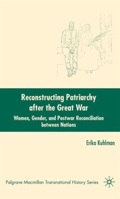 Reconstructing Patriarchy after the Great War - Women, Gender, and Postwar Reconciliation between Nations