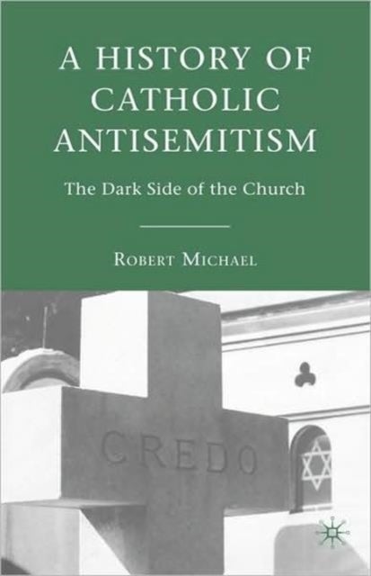 A History of Catholic Antisemitism - The Dark Side of the Church