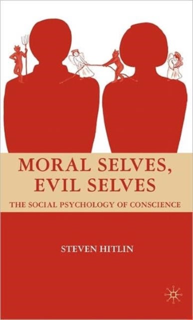 Moral Selves, Evil Selves - The Social Psychology of Conscience