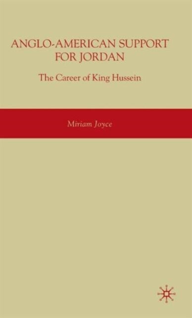 Anglo-American Support for Jordan: The Career of King Hussein - The Career of King Hussein