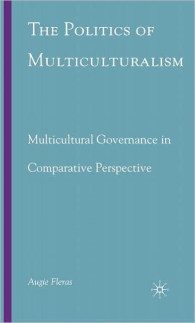 The Politics of Multiculturalism - Multicultural Governance in Comparative Perspective