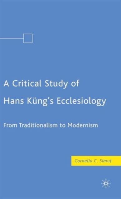 A Critical Study of Hans Kung’s Ecclesiology - From Traditionalism to Modernism