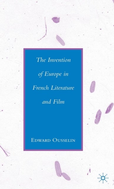 The Invention of Europe in French Literature and Film