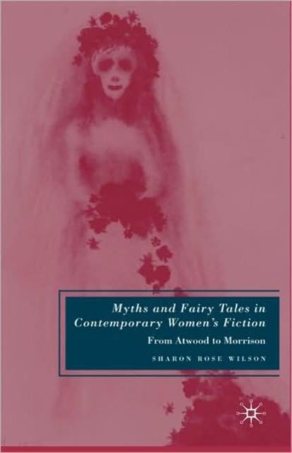 Myths and Fairy Tales in Contemporary Women's Fiction - From Atwood to Morrison