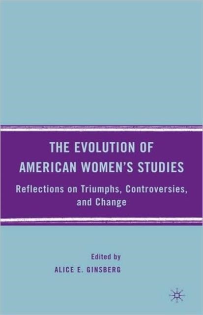 The Evolution of American Women’s Studies - Reflections on Triumphs, Controversies, and Change