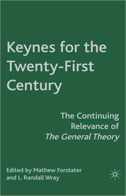 Keynes for the Twenty-First Century - The Continuing Relevance of The General Theory