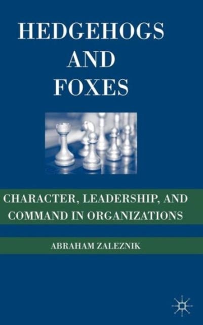 Hedgehogs and Foxes - Character, Leadership, and Command in Organizations