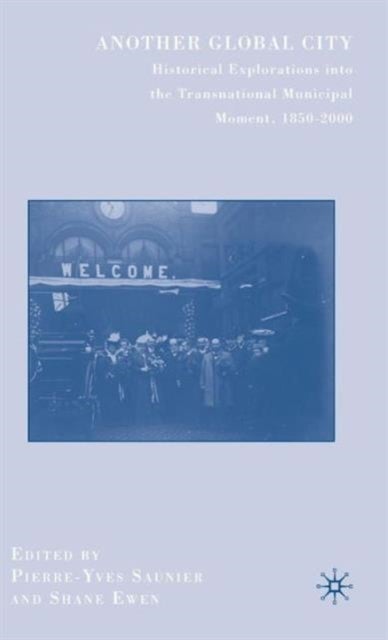 Another Global City - Historical Explorations into the Transnational Municipal Moment, 1850–2000