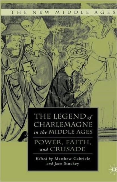 The Legend of Charlemagne in the Middle Ages - Power, Faith, and Crusade