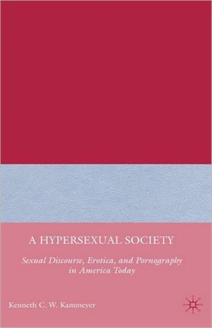 A Hypersexual Society - Sexual Discourse, Erotica, and Pornography in America Today