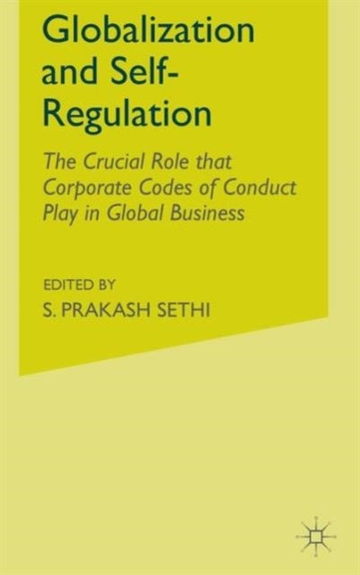 Globalization and Self-Regulation - The Crucial Role That Corporate Codes of Conduct Play in Global Business
