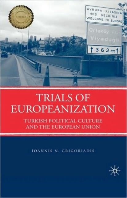 Trials of Europeanization - Turkish Political Culture and the European Union