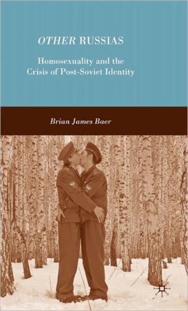 Other Russias - Homosexuality and the Crisis of Post-Soviet Identity