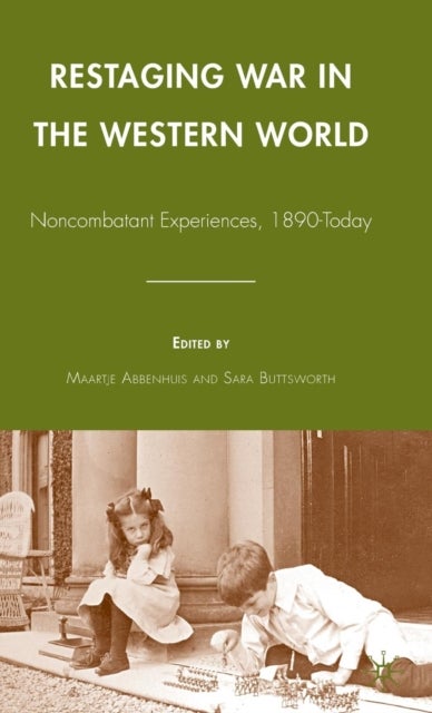 Restaging War in the Western World - Noncombatant Experiences, 1890-Today