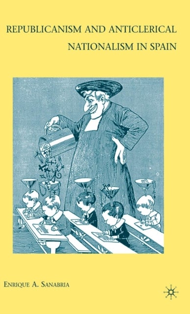 Republicanism and Anticlerical Nationalism in Spain