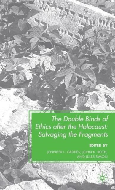 The Double Binds of Ethics after the Holocaust - Salvaging the Fragments