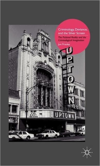Criminology, Deviance, and the Silver Screen - The Fictional Reality and the Criminological Imagination