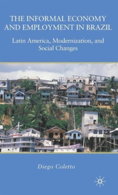 The Informal Economy and Employment in Brazil - Latin America, Modernization, and Social Changes