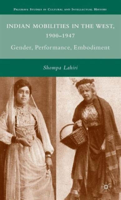 Indian Mobilities in the West, 1900-1947 - Gender, Performance, Embodiment