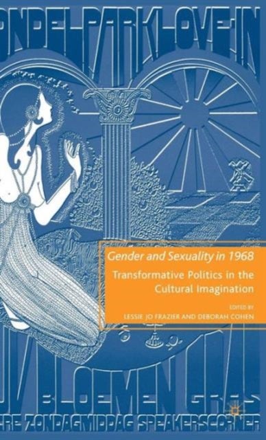 Gender and Sexuality in 1968 - Transformative Politics in the Cultural Imagination