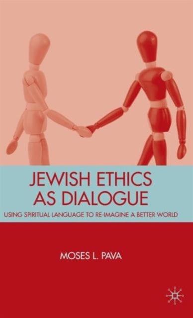 Jewish Ethics as Dialogue - Using Spiritual Language to Re-Imagine a Better World