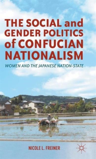 The Social and Gender Politics of Confucian Nationalism - Women and the Japanese Nation-State