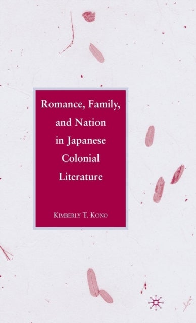 Romance, Family, and Nation in Japanese Colonial Literature