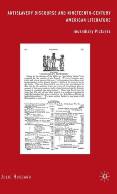Antislavery Discourse and Nineteenth-Century American Literature - Incendiary Pictures