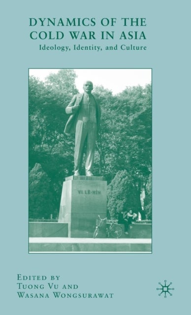 Dynamics of the Cold War in Asia - Ideology, Identity, and Culture
