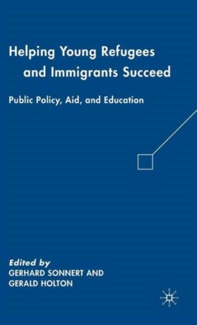 Helping Young Refugees and Immigrants Succeed - Public Policy, Aid, and Education