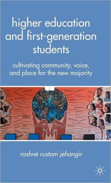Higher Education and First-Generation Students - Cultivating Community, Voice, and Place for the New Majority