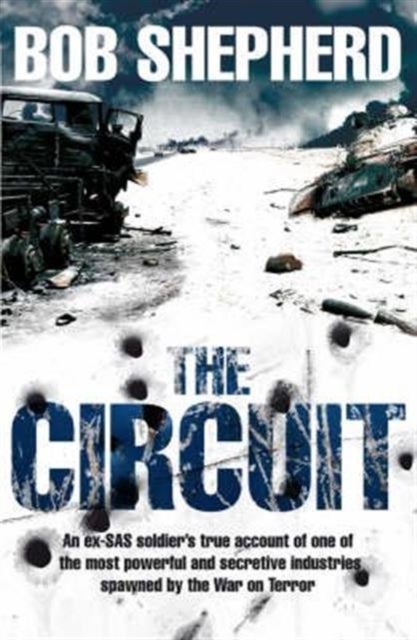 The Circuit - An ex-SAS soldier's true account of one of the most powerful and secretive industries spawned by the War on Terror