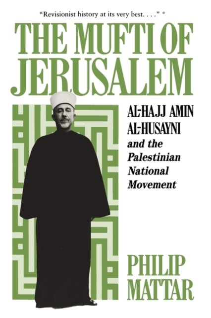 The Mufti of Jerusalem - Al-Hajj Amin al-Husayni and the Palestinian National Movement